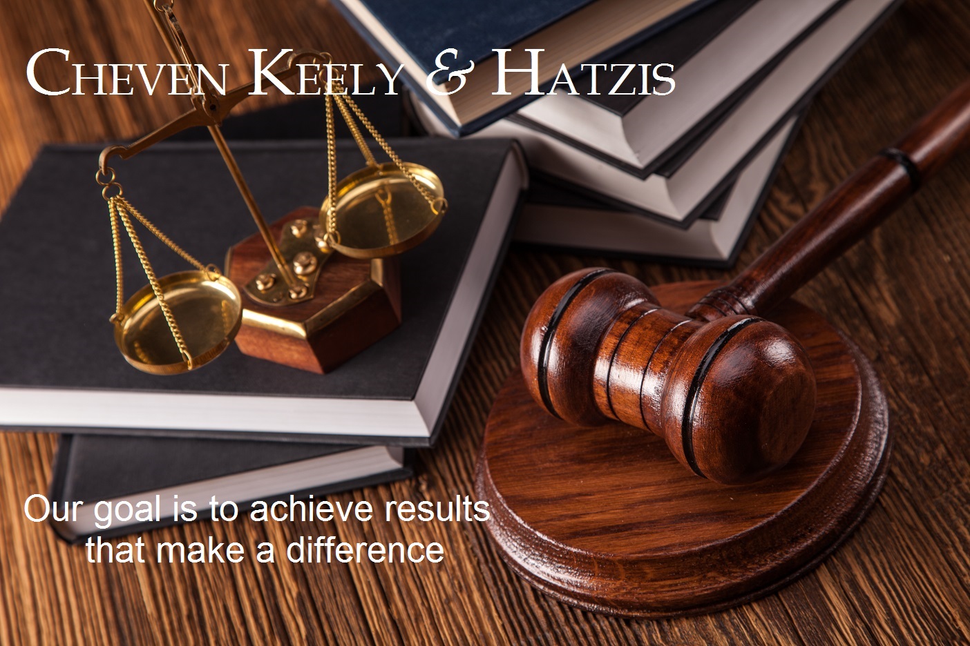 Cheven Keely & Hatzis. Our goal is to achieve results that make a difference.