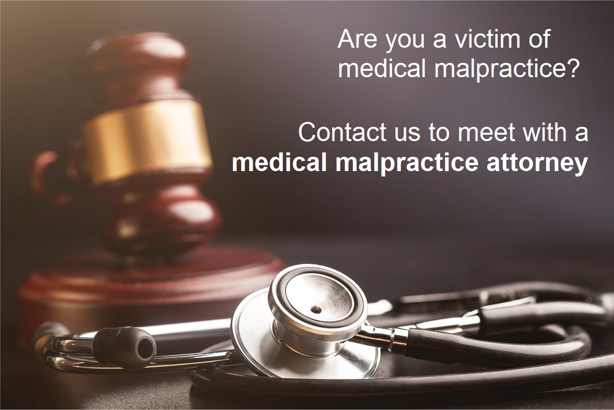Are you a victim of medical malpractice? Contact us to meet with a medical malpractice attorney